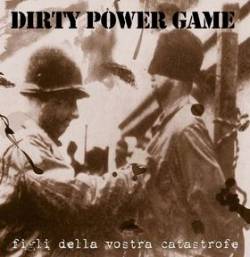 Dirty Power Game : Figli Della Vostra Catastrofe